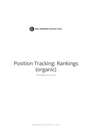 Position Tracking: Rankings
(organic)
dentalcares.com
Generated on November 13, 2019
 