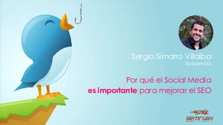 Sergio Simarro Villalba
Por qué el Social Media
es importante para mejorar el SEO
@akemola
 