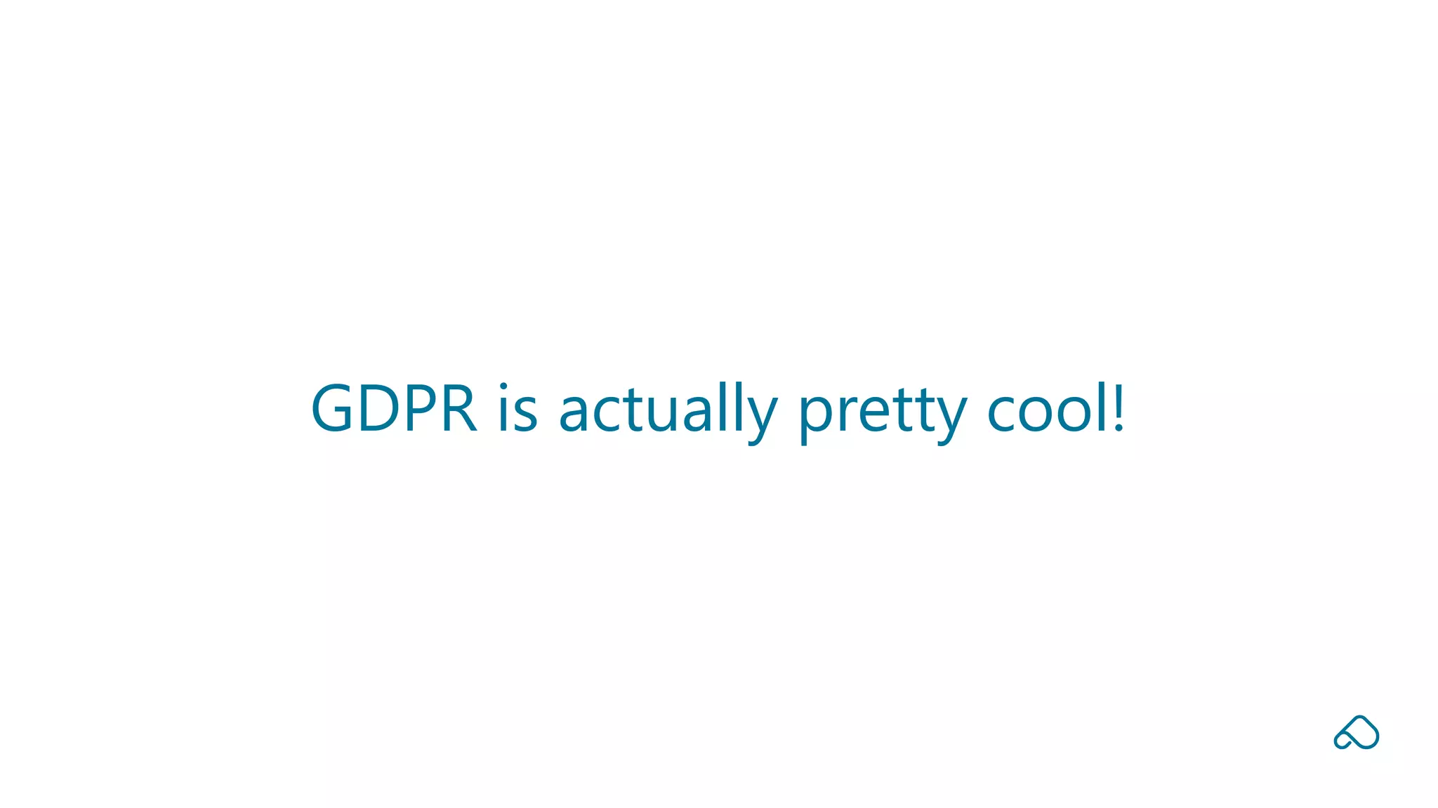 GDPR is actually pretty cool!
 