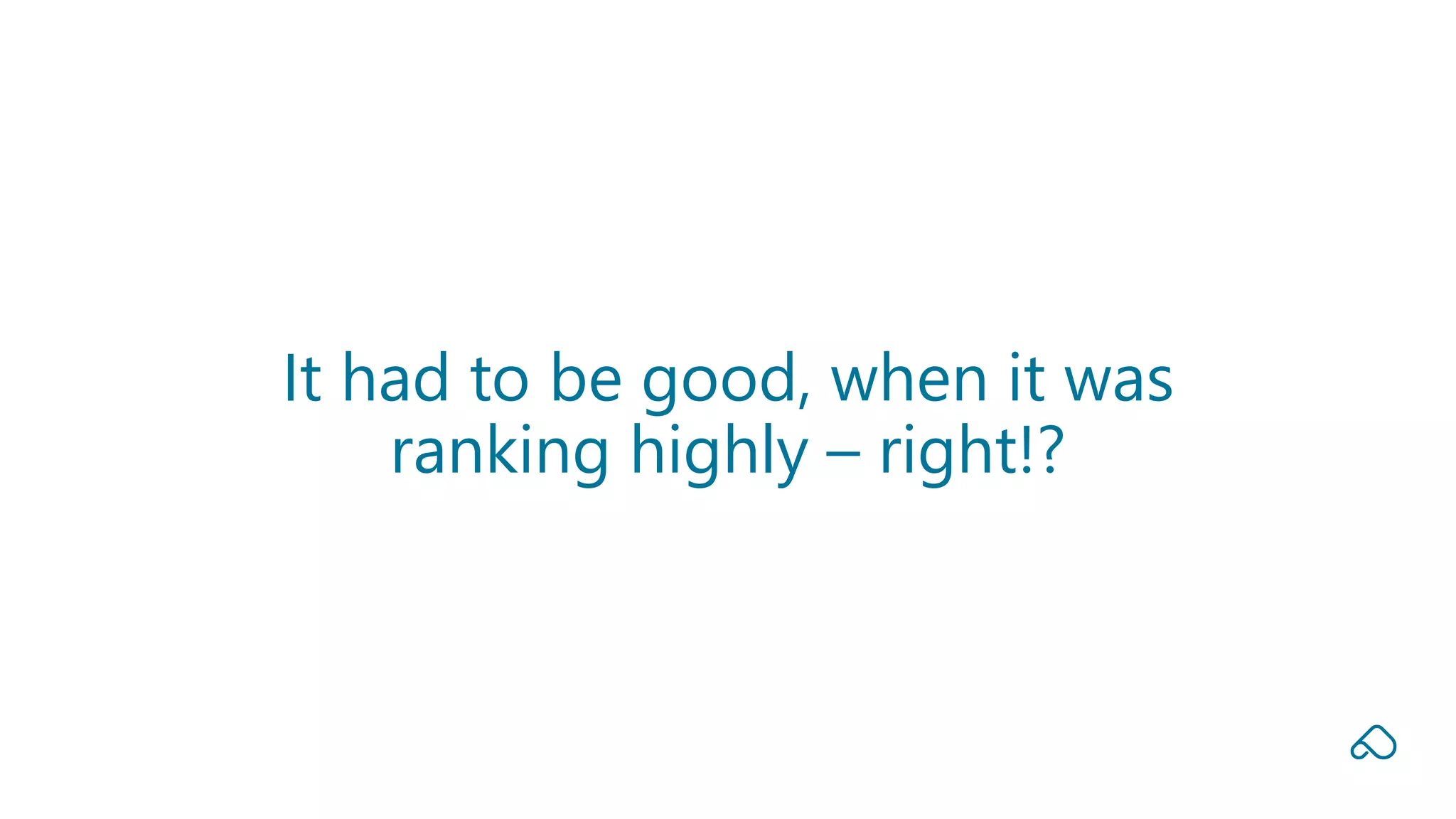 It had to be good, when it was
ranking highly – right!?
 