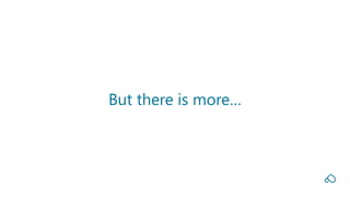 But there is more…
 