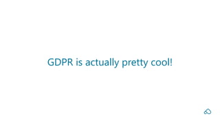 GDPR is actually pretty cool!
 