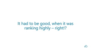 It had to be good, when it was
ranking highly – right!?
 