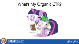 What’s My Organic CTR?
@larrykim
 