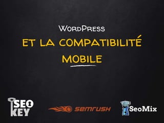 WordPress
et la compatibilité
mobile
 