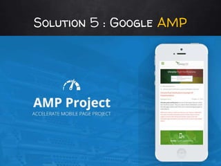 Solution 5 : Google AMP
 