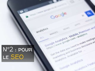 N°2 : pour
le SEO
 