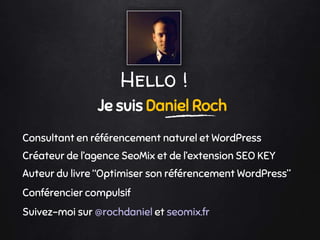 Hello !
Je suis Daniel Roch
Consultant en référencement naturel et WordPress
Créateur de l’agence SeoMix et de l’extension...