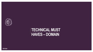 TECHNICALMUST
HAVES – DOMAIN
 