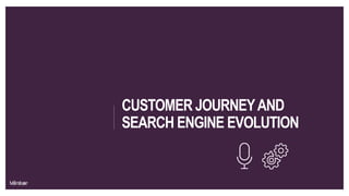 CUSTOMER JOURNEYAND
SEARCH ENGINE EVOLUTION
 