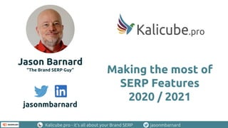 Kalicube.pro - it’s all about your Brand SERP jasonmbarnard
Making the most of
SERP Features
2020 / 2021
Jason Barnard
“The Brand SERP Guy”
jasonmbarnard
 