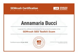 Certiﬁcate expires 22 Jun 2019 Certiﬁcate of completion #8f913ac4204cf91
Certiﬁcation exam ID-6
is awarded this certiﬁcate of achievement for the successful completion of the
SEMrush SEO Toolkit Exam
Annamaria Bucci
 