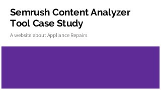 Semrush Content Analyzer
Tool Case Study
A website about Appliance Repairs
 
