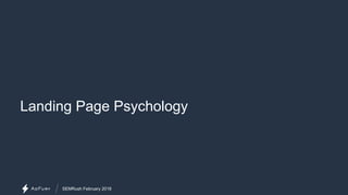 SEMRush February 2018
Landing Page Psychology
 