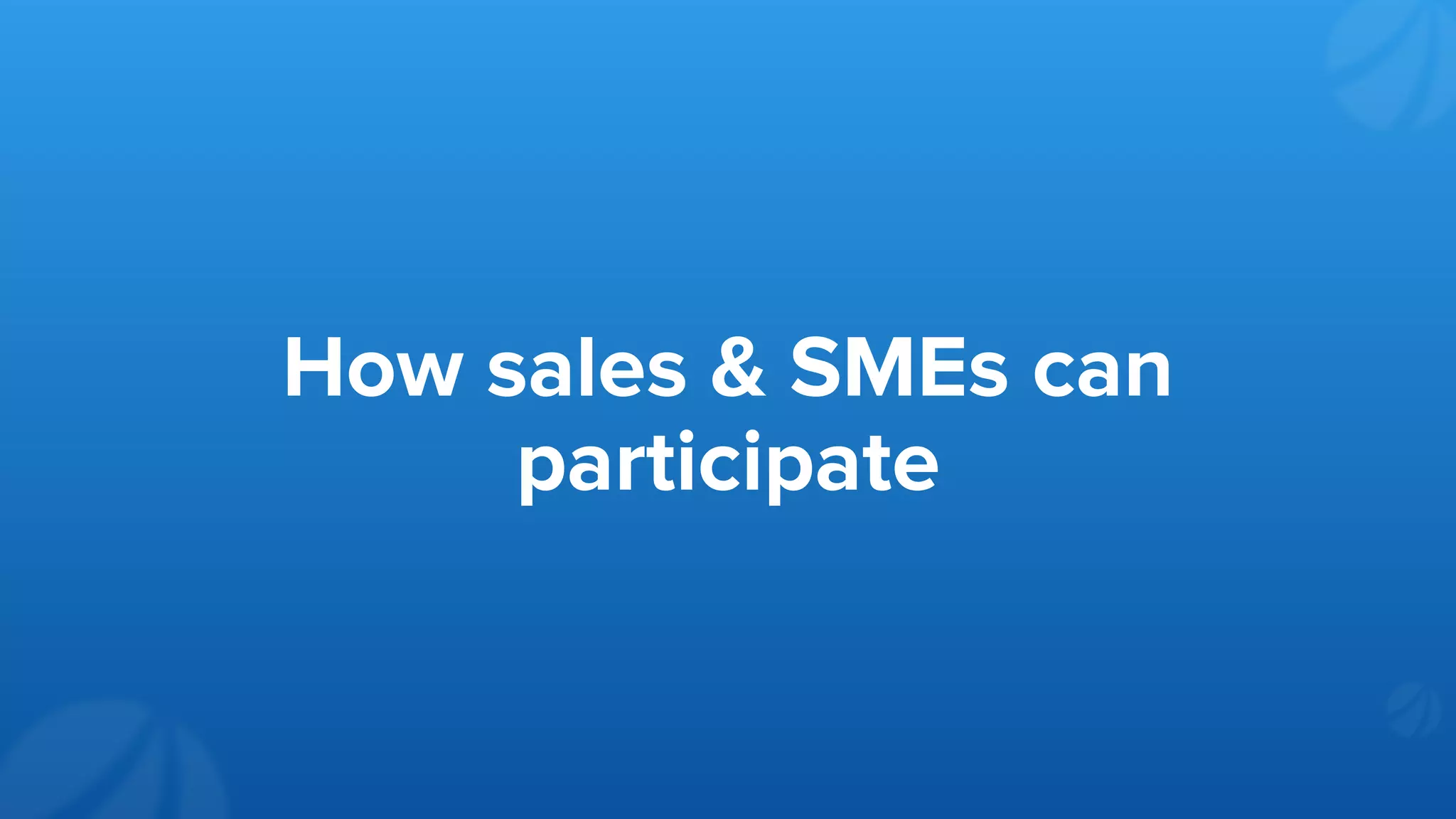How sales & SMEs can
participate
 
