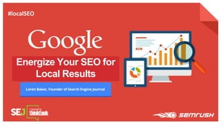 Energize Your SEO for
Local Results
#localSEO
 