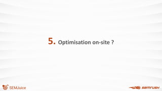 5. Optimisation on-site ?
 