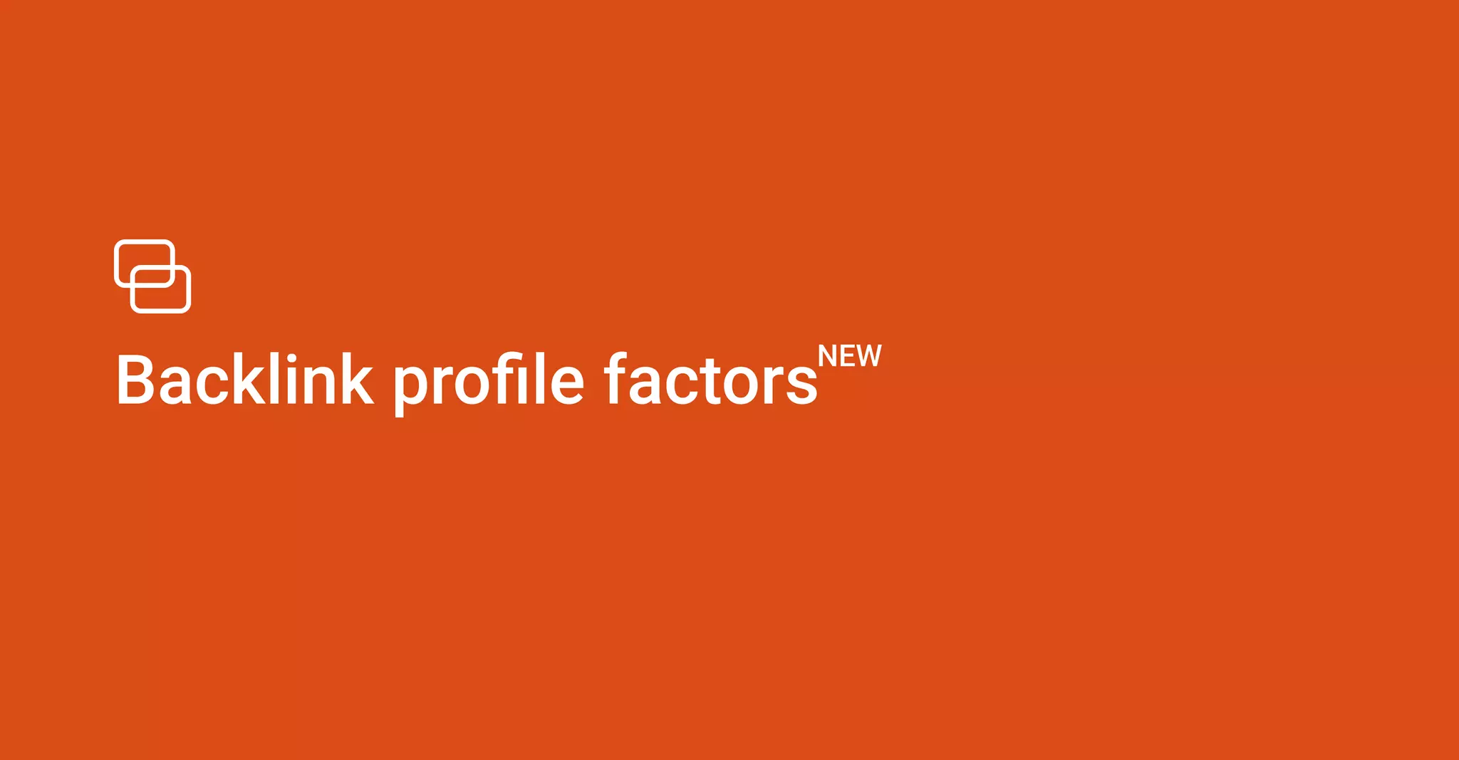 Backlink profile factors
NEW
 