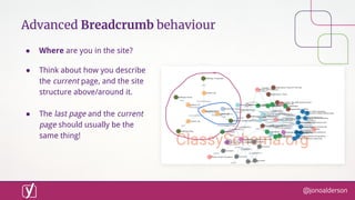 @jonoalderson
Advanced Breadcrumb behaviour
● Where are you in the site?
● Think about how you describe
the current page, ...