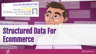 @jonoalderson
Structured Data For
Ecommerce
 