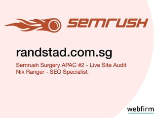 randstad.com.sg
Semrush Surgery APAC #2 - Live Site Audit

Nik Ranger - SEO Specialist
 
