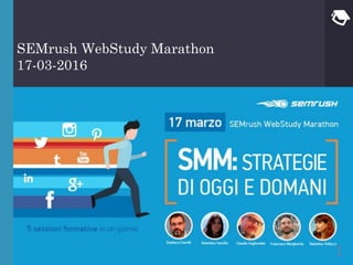 Semssssdsd
SEMrush WebStudy Marathon
17-03-2016
1
 