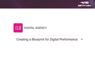 Creating a Blueprint for Digital Performance ™
 