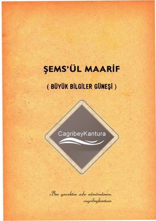 ŞEMS'ÜL .MAARİF
( BUYUK BiLGiLER GÜNEŞi )
 