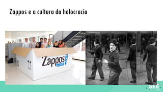 Zappos e a cultura da holocracia
 