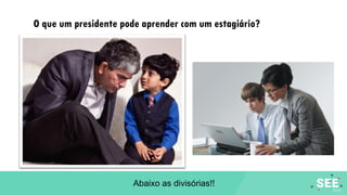 O que um presidente pode aprender com um estagiário?
Abaixo as divisórias!!
 