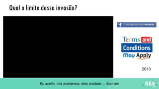 Qual o limite dessa invasão?
2013
Eu aceito, nós aceitamos, eles aceitam.... Sem ler!
 