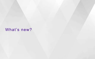 What’s new?
 