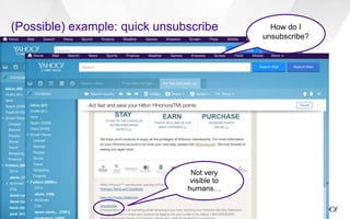 (Possible) example: quick unsubscribe
41
How do I
unsubscribe?
Not very
visible to
humans…
 