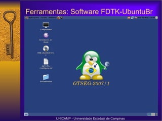 Ferramentas: Software FDTK-UbuntuBr   Asa dd UNICAMP - Universidade Estadual de Campinas 