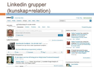 Linkedin grupper
(kunskap+relation)
 