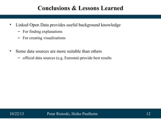 Conclusions & Lessons Learned
•

Linked Open Data provides useful background knowledge
– For finding explanations
– For cr...