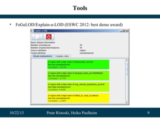 Tools
•

FeGeLOD/Explain-a-LOD (ESWC 2012: best demo award)

10/22/13

Petar Ristoski, Heiko Paulheim

9

 