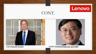CONT.
Liu Chuanzhi founder YANG Yuanqing Chairman and CEO
 