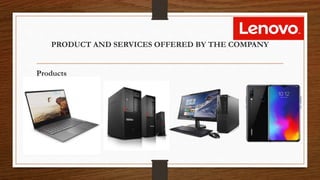 PRODUCT AND SERVICES OFFERED BY THE COMPANY
Products
 