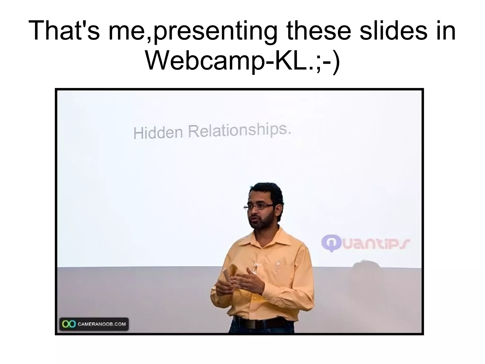 That's me,presenting these slides in Webcamp-KL.;-)‏ 