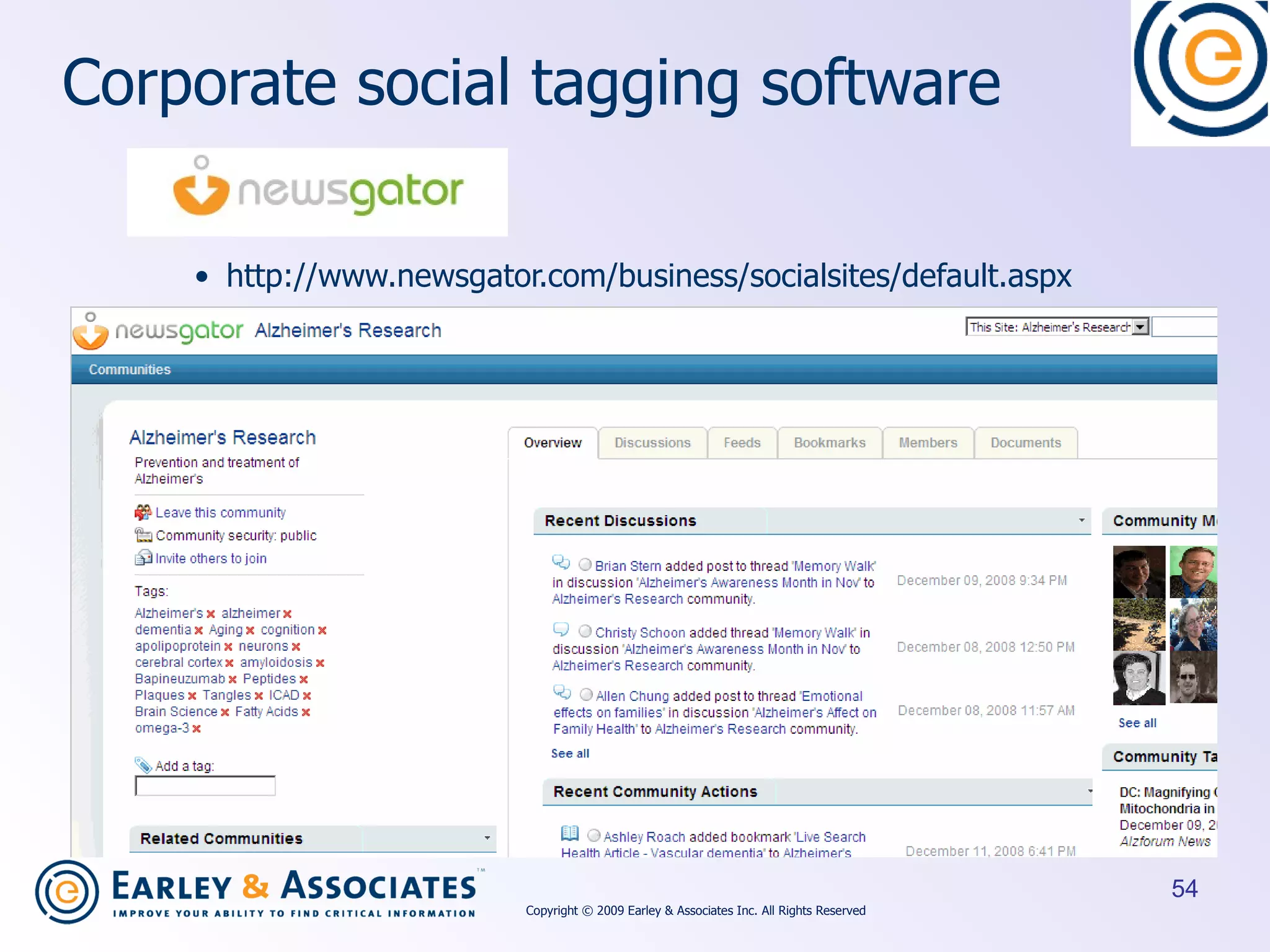 Corporate social tagging software http://www.newsgator.com/business/socialsites/default.aspx Copyright © 2009 Earley & Associates Inc. All Rights Reserved 