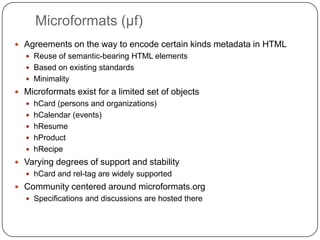 Microformats (μf)<br />Agreements on the way to encode certain kinds metadata in HTML<br />Reuse of semantic-bearing HTML ...