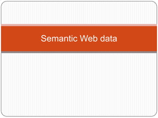 Semantic Web data
 