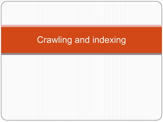 Crawling and indexing
 