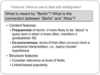 Features: What to use to deal with ambiguities?

What is meant by “Berlin”? What is the
connection between “Berlin” and “A...