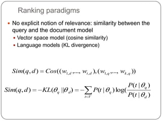 Ranking paradigms
  No explicit notion of relevance: similarity between the
  query and the document model
    Vector sp...