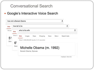Conversational Search
 Google‟s Interactive Voice Search
 