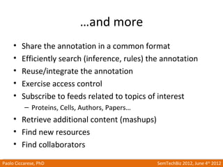 …and more
     •   Share the annotation in a common format
     •   Efficiently search (inference, rules) the annotation
 ...