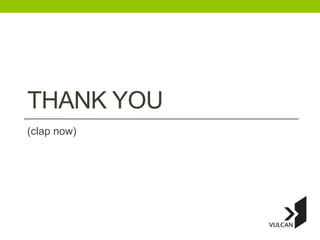 THANK YOU
(clap now)
 