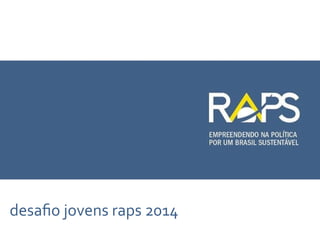 desaﬁo'jovens'raps'2014
 